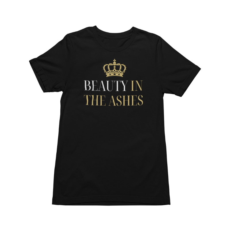 Beauty in the Ashes T-Shirt